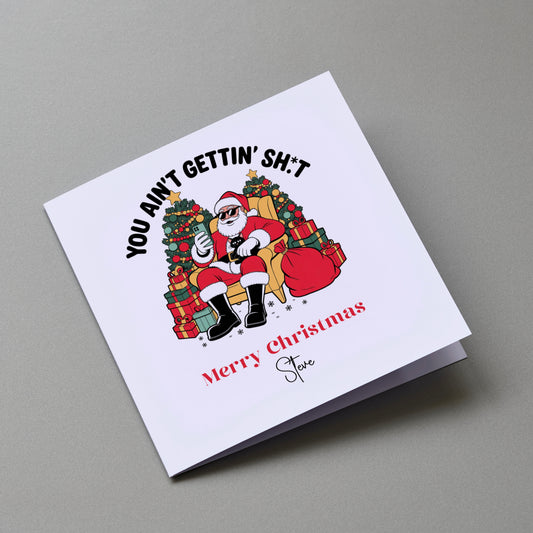 You ain’t getting sh*t - Personalised Christmas Greeting Card