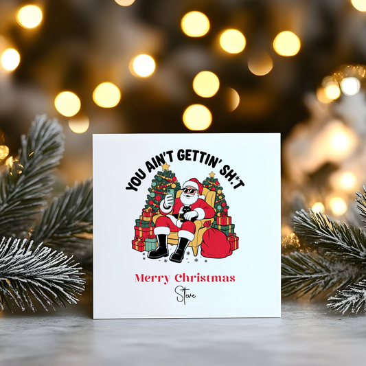 You ain’t getting sh*t - Personalised Christmas Greeting Card